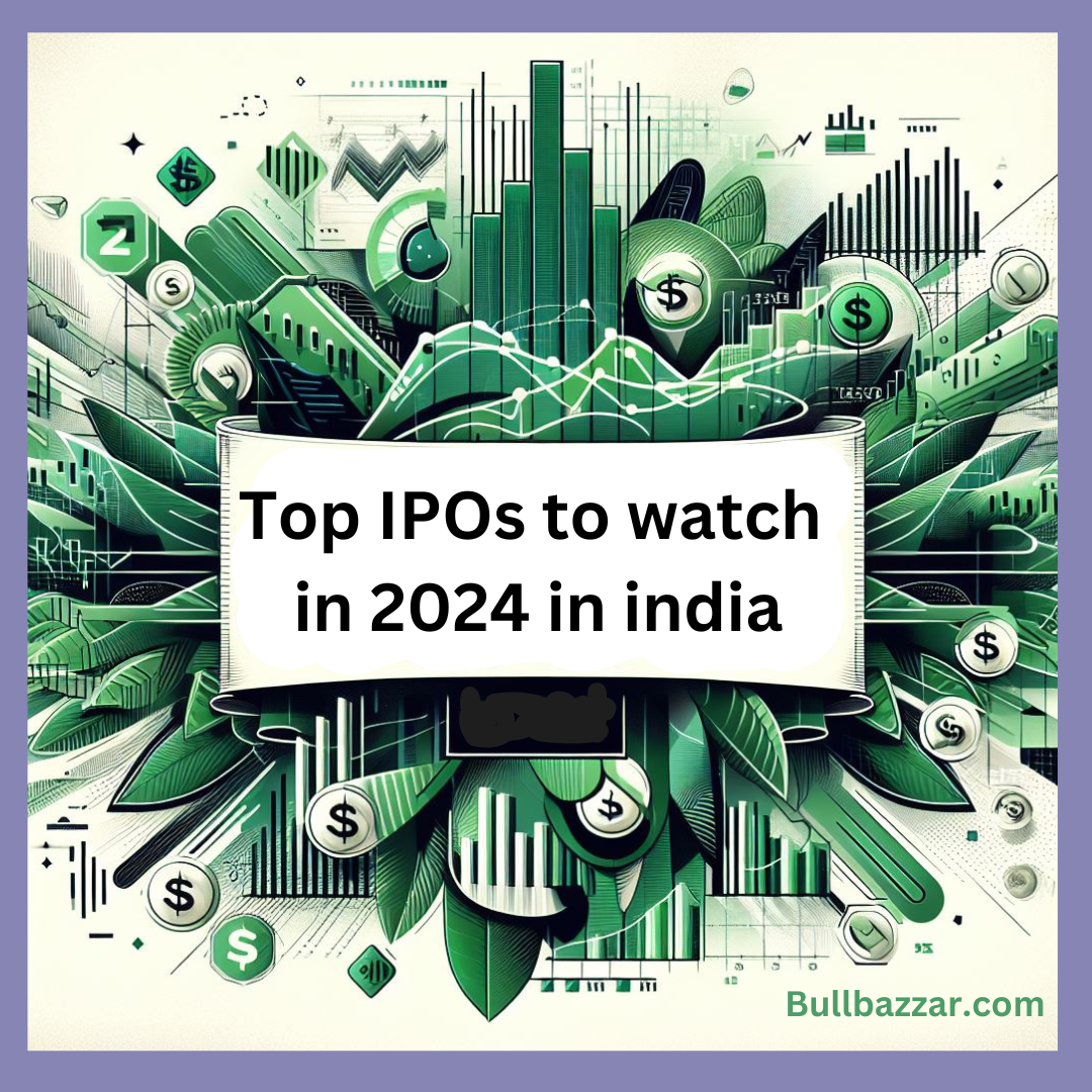 Top IPOs to watch in 2024 in india Bullbazzar